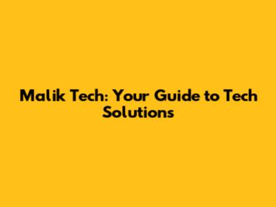 Malik Tech: Your Guide to Tech Solutions