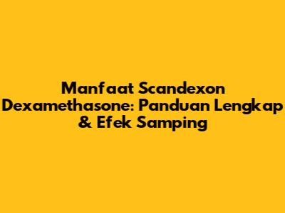 Manfaat Scandexon Dexamethasone: Panduan Lengkap & Efek Samping