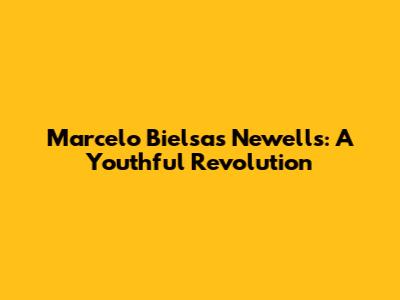 Marcelo Bielsa's Newell's: A Youthful Revolution