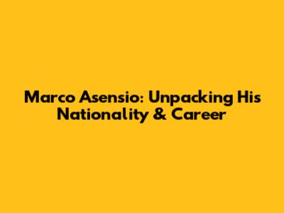 Marco Asensio: Unpacking His Nationality & Career