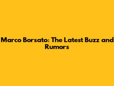Marco Borsato: The Latest Buzz and Rumors