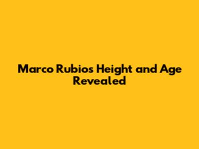 Marco Rubio's Height and Age Revealed