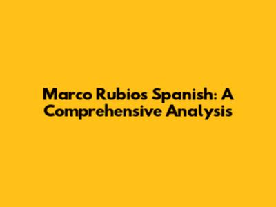 Marco Rubio's Spanish: A Comprehensive Analysis