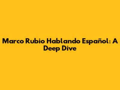 Marco Rubio Hablando Español: A Deep Dive