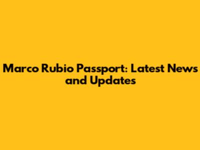 Marco Rubio Passport: Latest News and Updates