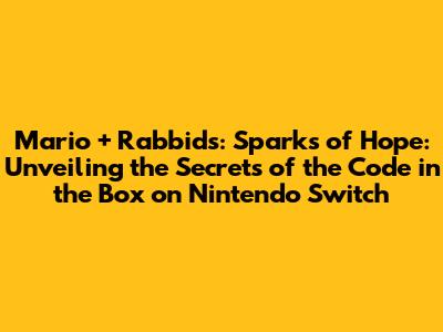 Mario + Rabbids: Sparks of Hope: Unveiling the Secrets of the Code in the Box on Nintendo Switch