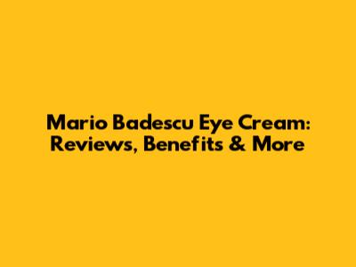 Mario Badescu Eye Cream: Reviews, Benefits & More