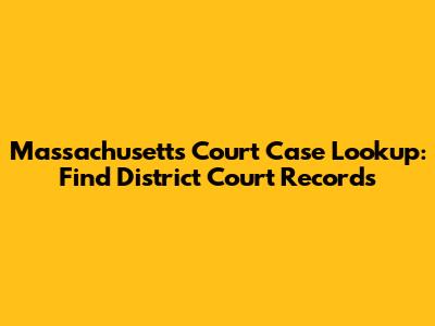 Massachusetts Court Case Lookup: Find District Court Records