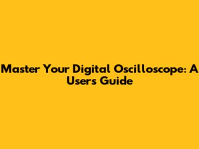 Master Your Digital Oscilloscope: A User's Guide