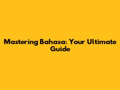 Mastering Bahasa: Your Ultimate Guide