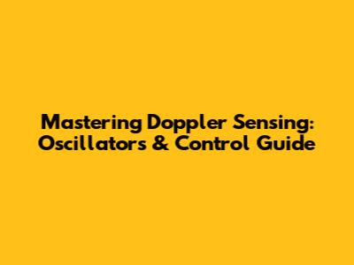 Mastering Doppler Sensing: Oscillators & Control Guide