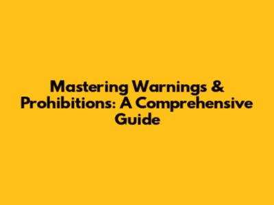 Mastering Warnings & Prohibitions: A Comprehensive Guide