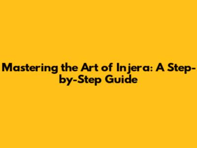 Mastering the Art of Injera: A Step-by-Step Guide