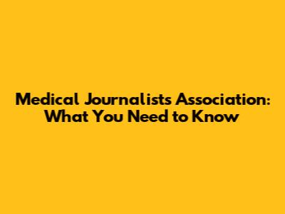 Medical Journalists Association: What You Need to Know