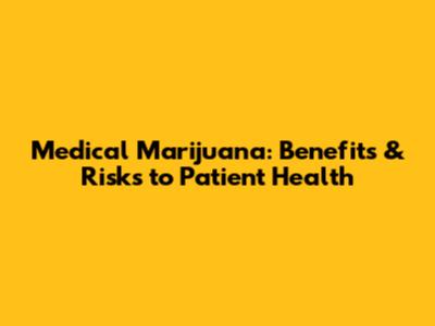 Medical Marijuana: Benefits & Risks to Patient Health