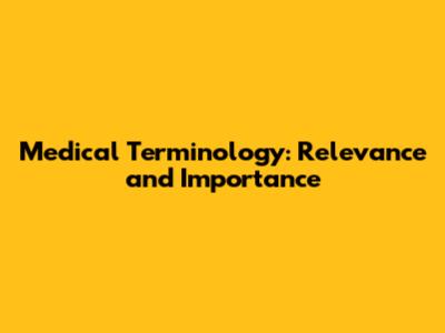 Medical Terminology: Relevance and Importance