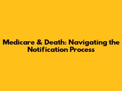 Medicare & Death: Navigating the Notification Process