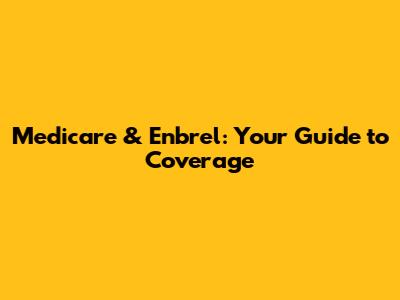 Medicare & Enbrel: Your Guide to Coverage