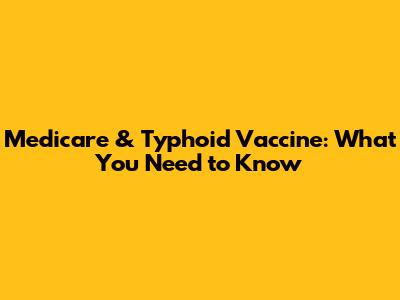 Medicare & Typhoid Vaccine: What You Need to Know