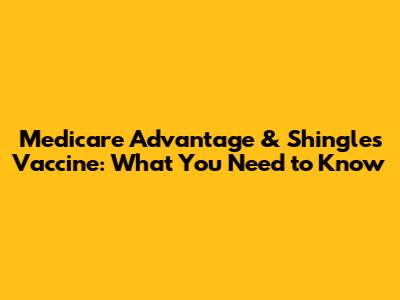 Medicare Advantage & Shingles Vaccine: What You Need to Know