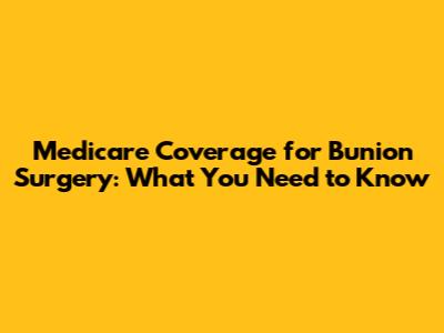 Medicare Coverage for Bunion Surgery: What You Need to Know