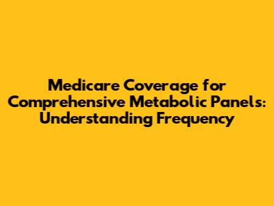 Medicare Coverage for Comprehensive Metabolic Panels: Understanding Frequency