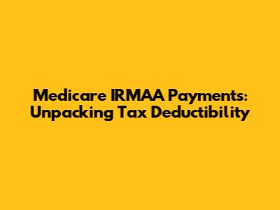 Medicare IRMAA Payments: Unpacking Tax Deductibility