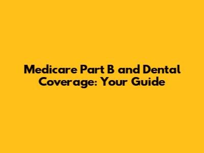 Medicare Part B and Dental Coverage: Your Guide