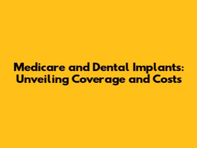 Medicare and Dental Implants: Unveiling Coverage and Costs