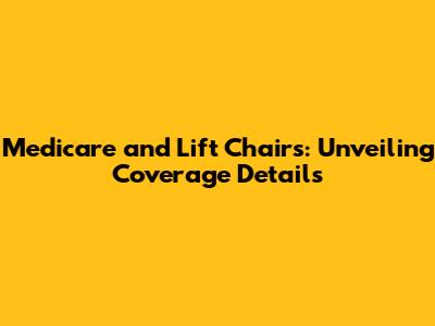 Medicare and Lift Chairs: Unveiling Coverage Details