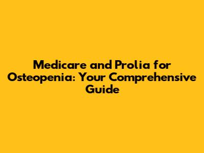 Medicare and Prolia for Osteopenia: Your Comprehensive Guide