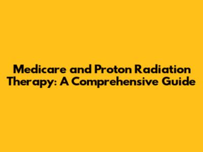 Medicare and Proton Radiation Therapy: A Comprehensive Guide