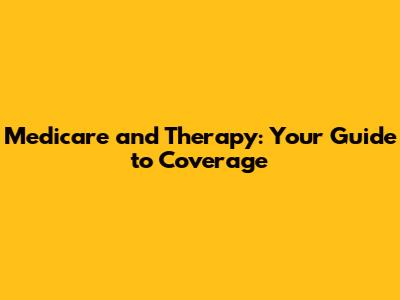 Medicare and Therapy: Your Guide to Coverage