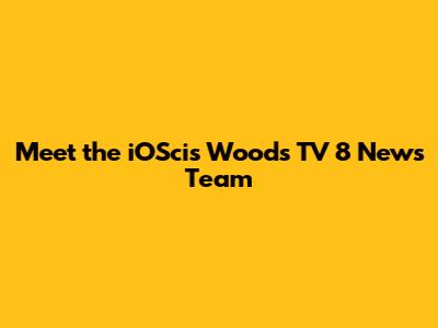 Meet the iOScis Woods TV 8 News Team
