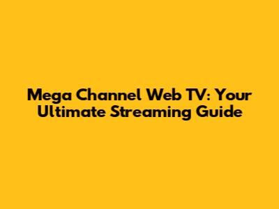 Mega Channel Web TV: Your Ultimate Streaming Guide