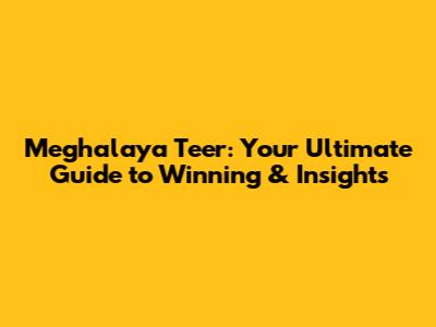 Meghalaya Teer: Your Ultimate Guide to Winning & Insights