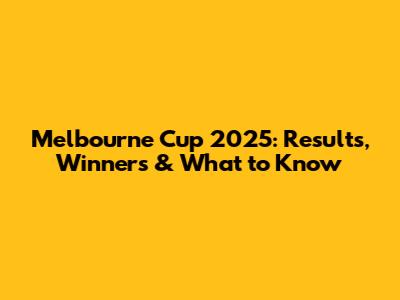 Melbourne Cup 2025: Results, Winners & What to Know