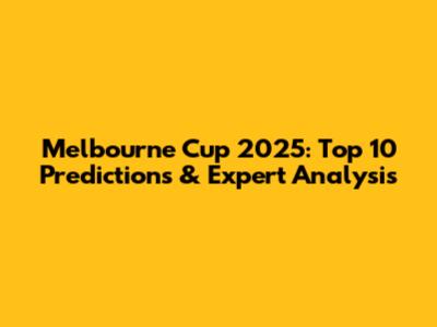 Melbourne Cup 2025: Top 10 Predictions & Expert Analysis