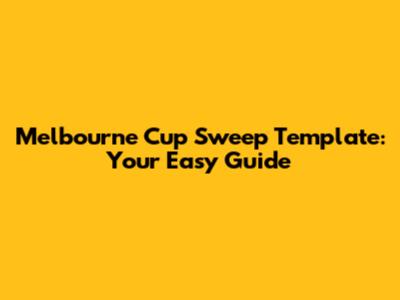Melbourne Cup Sweep Template: Your Easy Guide