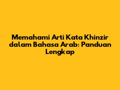 Memahami Arti Kata Khinzir dalam Bahasa Arab: Panduan Lengkap
