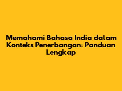 Memahami Bahasa India dalam Konteks Penerbangan: Panduan Lengkap