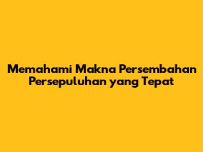 Memahami Makna Persembahan Persepuluhan yang Tepat