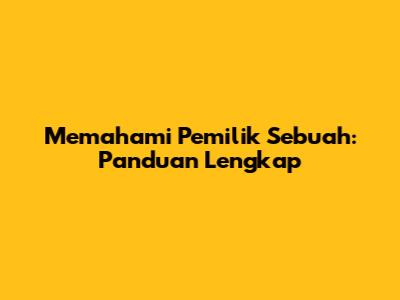 Memahami Pemilik Sebuah: Panduan Lengkap