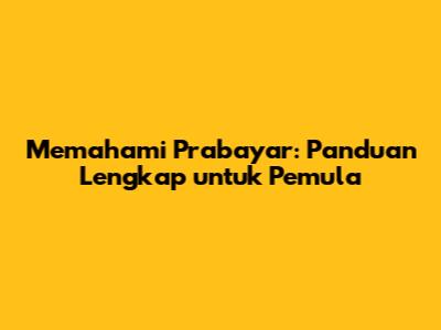 Memahami Prabayar: Panduan Lengkap untuk Pemula