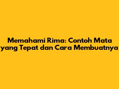 Memahami Rima: Contoh 'Mata' yang Tepat dan Cara Membuatnya