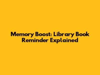 Memory Boost: Library Book Reminder Explained