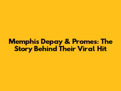 Memphis Depay & Promes: The Story Behind Their Viral Hit