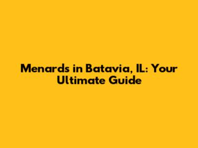 Menards in Batavia, IL: Your Ultimate Guide