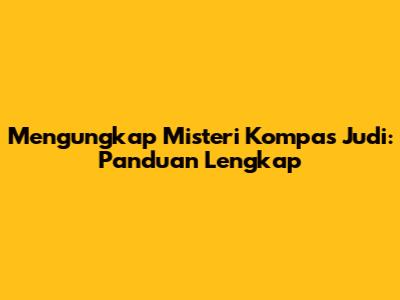 Mengungkap Misteri Kompas Judi: Panduan Lengkap