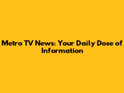 Metro TV News: Your Daily Dose of Information